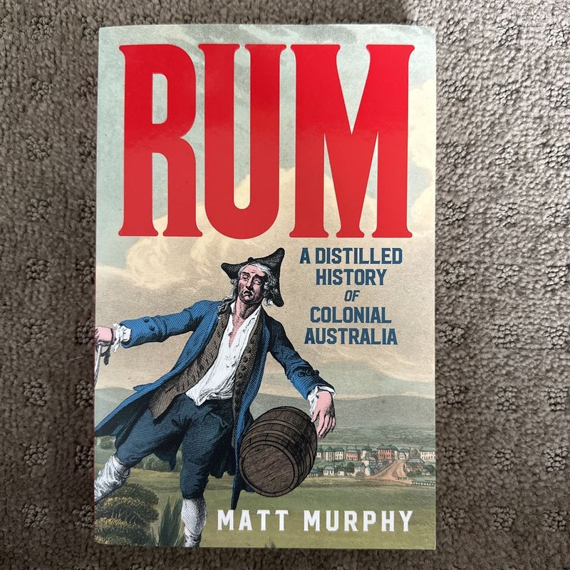 Rum: a Distilled History of Colonial Australia