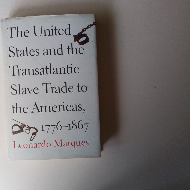 The United States and the Transatlantic Slave Trade to the Americas, 1776-1867