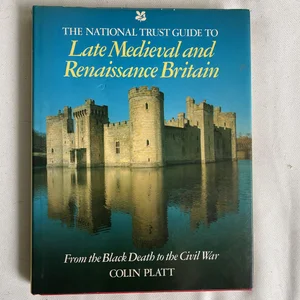 The National Trust Guide to Late Medieval and Renaissance Britain