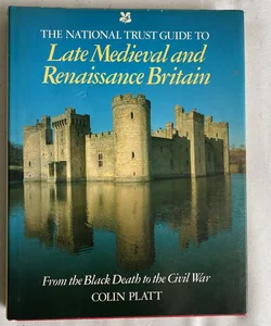 The National Trust Guide to Late Medieval and Renaissance Britain