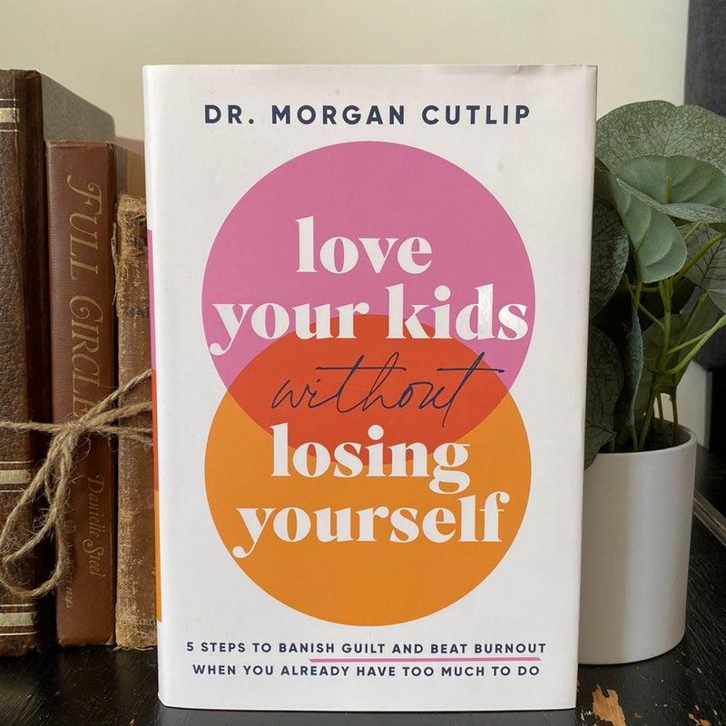 Love Your Kids Without Losing Yourself