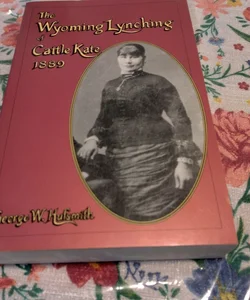 The Wyoming Lynching of Cattle Kate, 1889