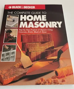 The Complete Guide to Home Masonry
