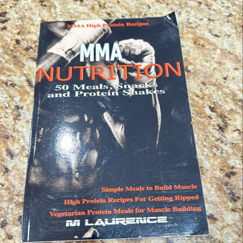 MMA Nutrition: 50 Meals, Snacks and Protein Shakes