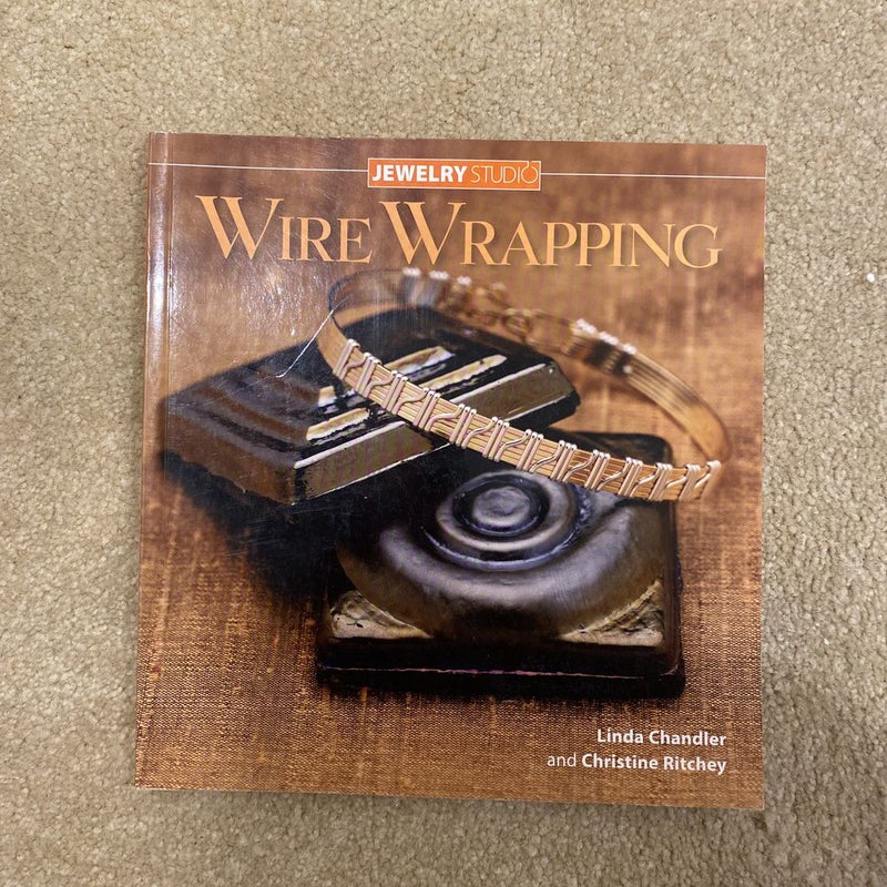 Wire Wrapping by Linda L. Chandler; Christine R. Ritchey