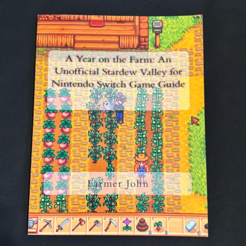 A Year on the Farm: an Unofficial Stardew Valley for Nintendo Switch Game Guide