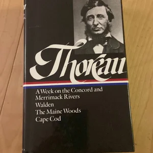Henry David Thoreau: a Week on the Concord and Merrimack Rivers, Walden, the Maine Woods, Cape Cod (LOA #28)