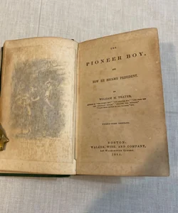ABE LINCOLN BOOK The Pioneer Boy & How He Became President William M Thayer 1864