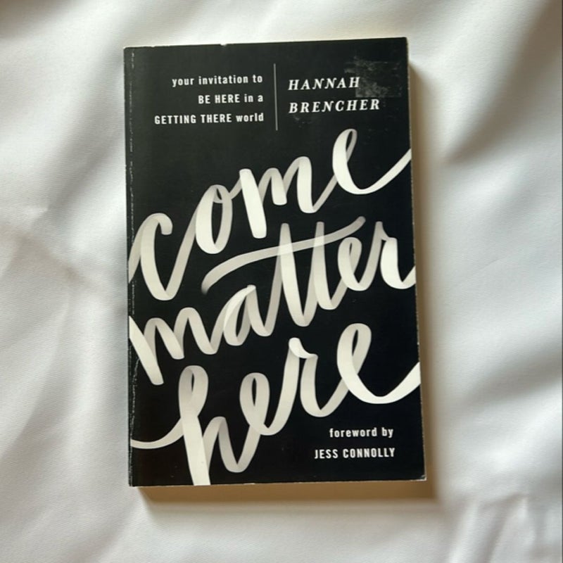 Come Matter Here