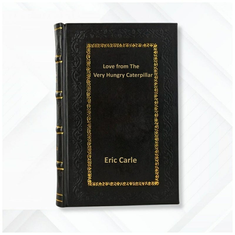 Love from The Very Hungry Caterpillar by  Eric Carle  Leather Bound Edition