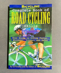 Bicycling Magazine's Complete Book of Road Cycling Skills