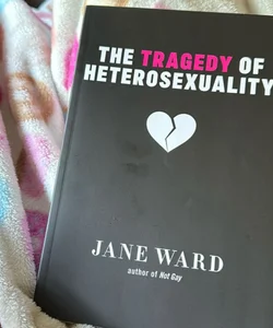 The Tragedy of Heterosexuality