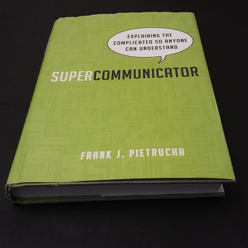 Super Communicator: Explaining the Complicated So Anyone Can Understand 