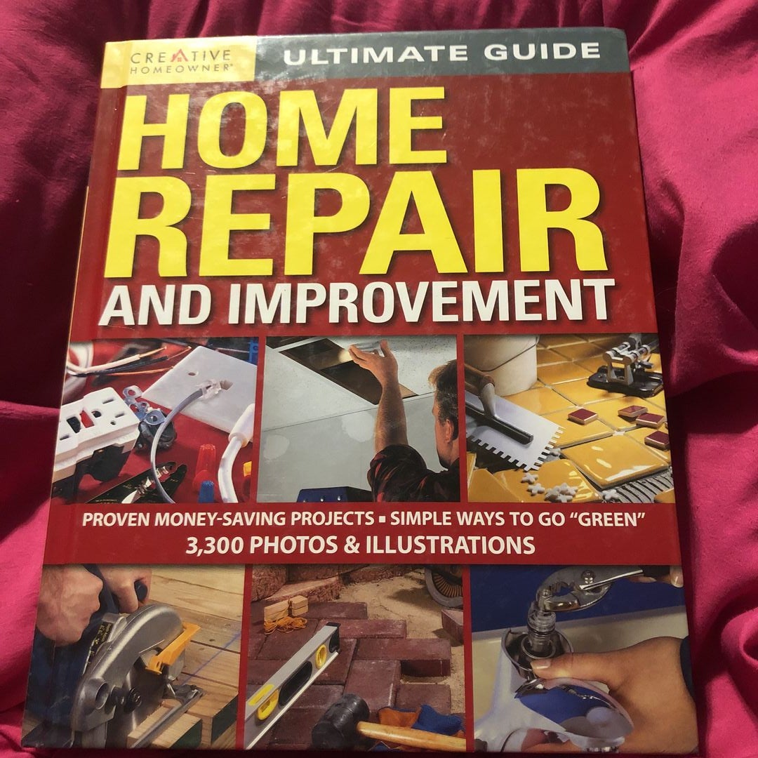Ultimate Guide Home Repair and Improvement by Creative Homeowner Editors