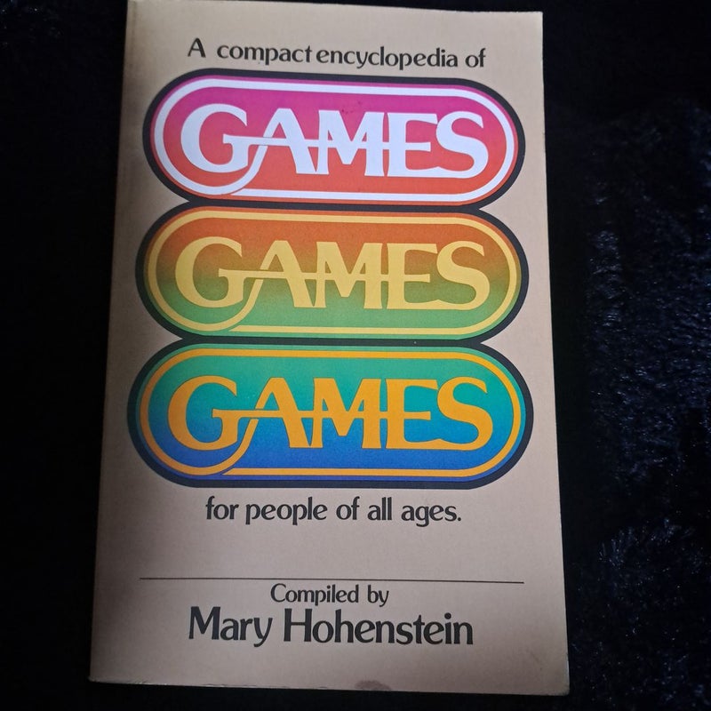 A compact encyclopedia of games games games for people all ages 