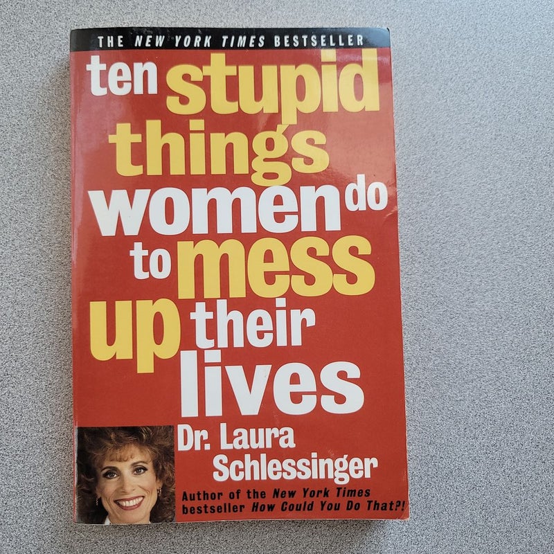Ten Stupid Things Women Do to Mess up Their Lives
