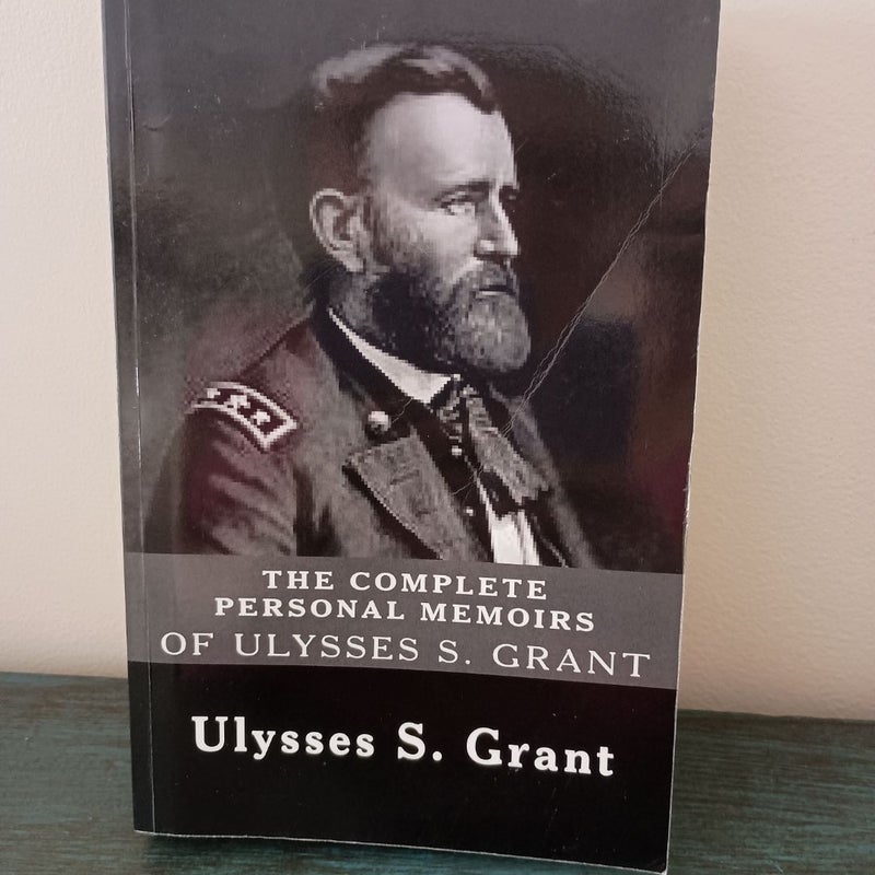 The Complete Personal Memoirs of Ulysses S. Grant