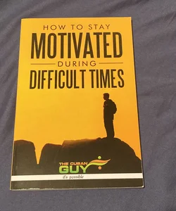 How to Stay Motivated During Difficult Times 