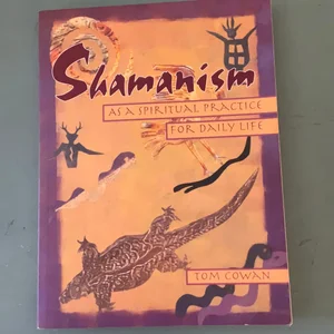 Shamanism As a Spiritual Practice for Daily Life