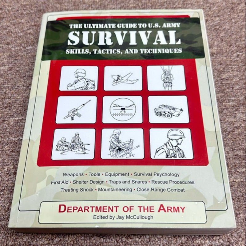 The Ultimate Guide to U. S. Army Survival Skills, Tactics, and Techniques