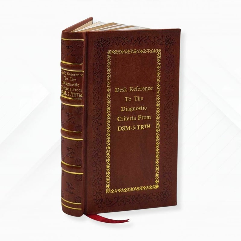Desk Reference to the Diagnostic Criteria from DSM-5-TR by American Psychiatric Association Leather-Bound