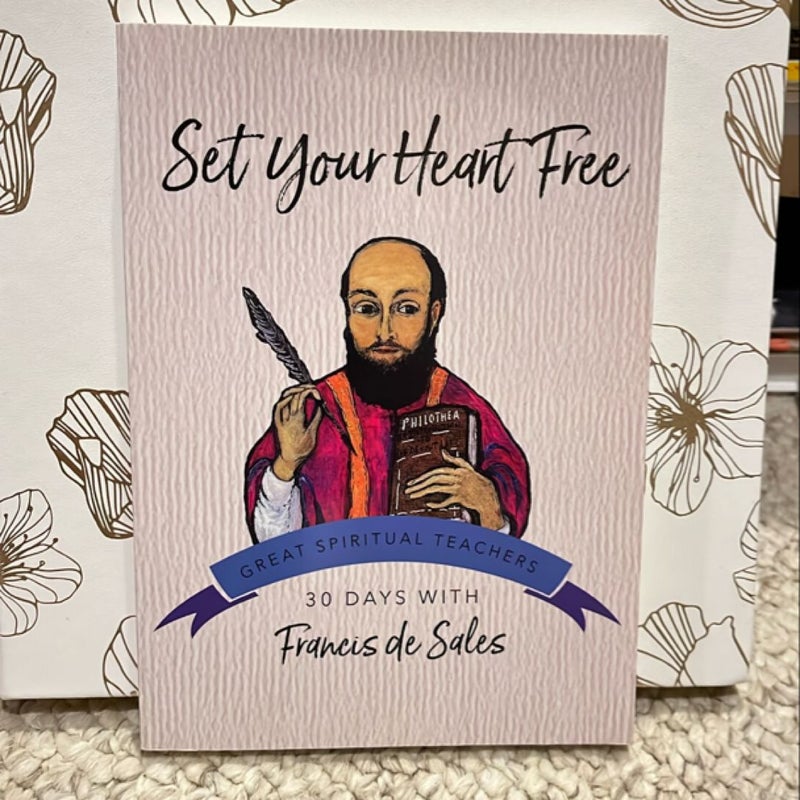 Set Your Heart Free: 30 Days with Francis de Sales