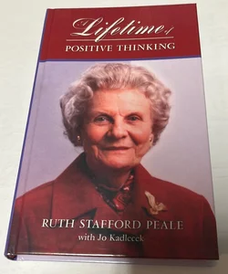A lifetime of positive thinking By Ruth Stafford Peale with Jo Kadlecek
