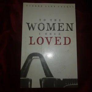 To the Women I Once Loved