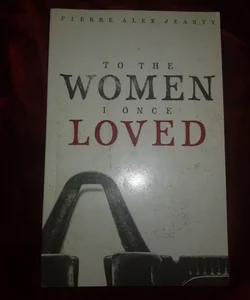 To the Women I Once Loved