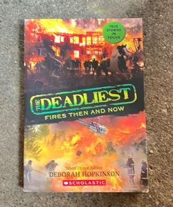 The Deadliest Fires Then and Now (the Deadliest #3, Scholastic Focus)