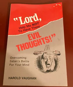 Lord Help Me Not to Have These Evil Thoughts!