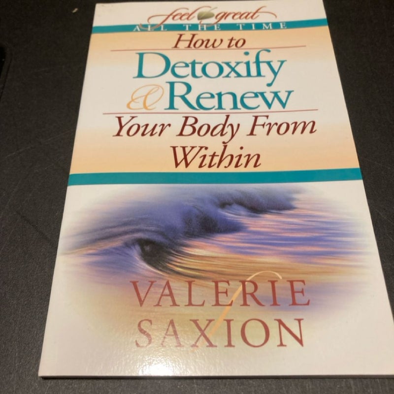How To Detoxify & Renew Your Body From Within
