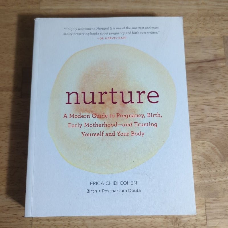 Nurture: a Modern Guide to Pregnancy, Birth, Early Motherhood--And Trusting Yourself and Your Body (Pregnancy Books, Mom to Be Gifts, Newborn Books, Birthing Books)