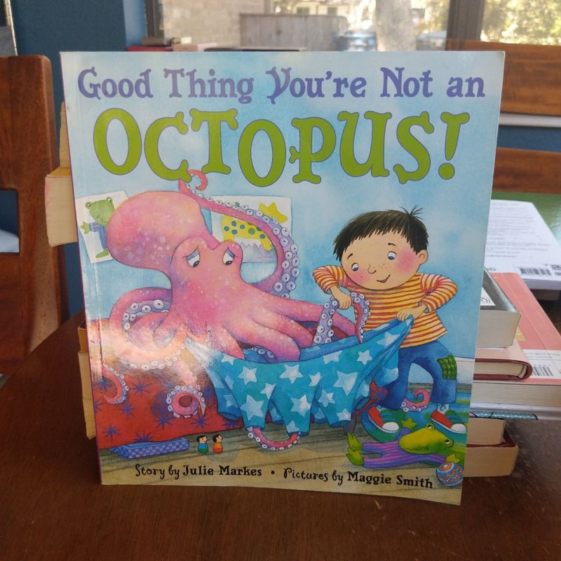 Good Thing You're Not an Octopus!