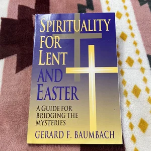 Spirituality for Lent and Easter
