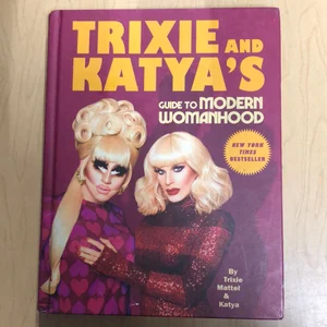 Trixie and Katya's Guide to Modern Womanhood