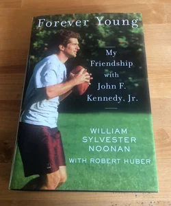 Forever Young; My Friendship with John F. Kennedy Jr.