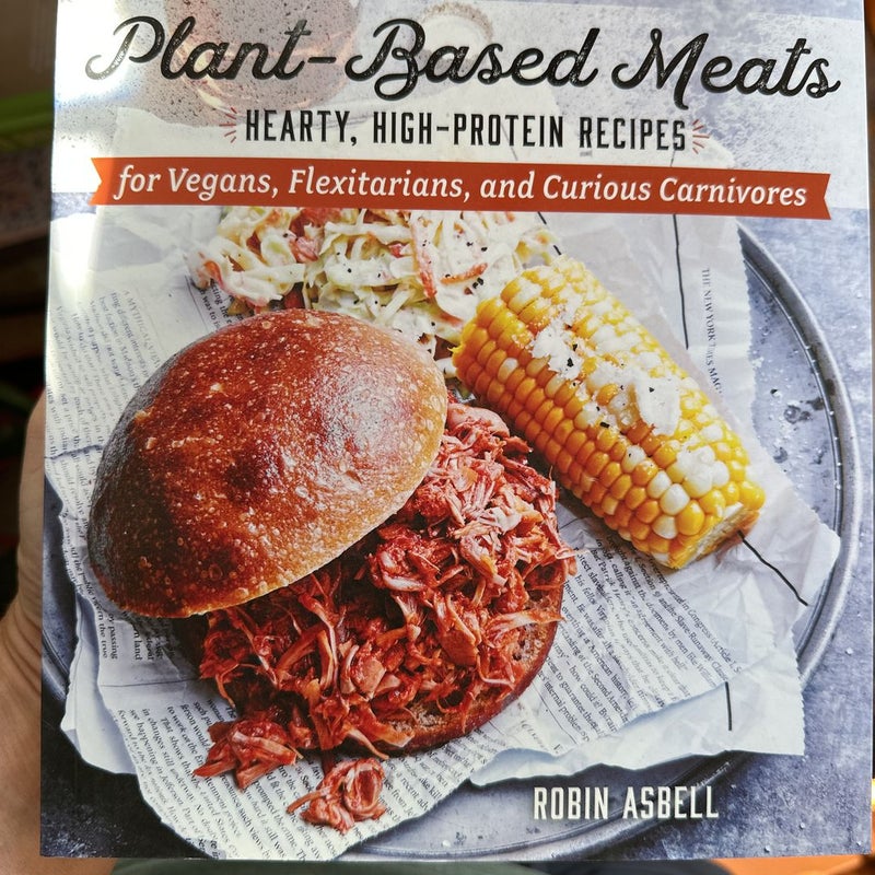 Plant-Based Meats Hearty, High-Protein Recipes for Vegans, Flexitarians, and Curious Carnivores