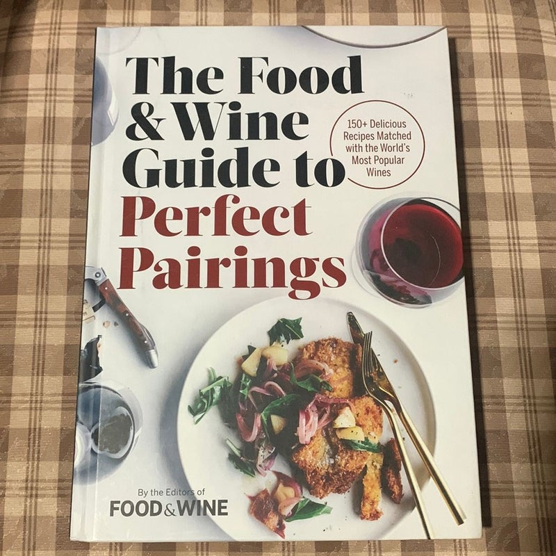 The Food and Wine Guide to Perfect Pairings