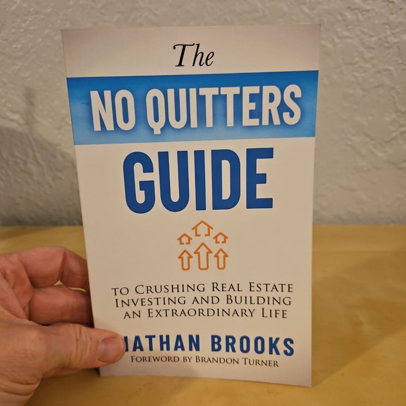 The No Quitters Guide to Crushing Real Estate Investing and Building an Extraordinary Life