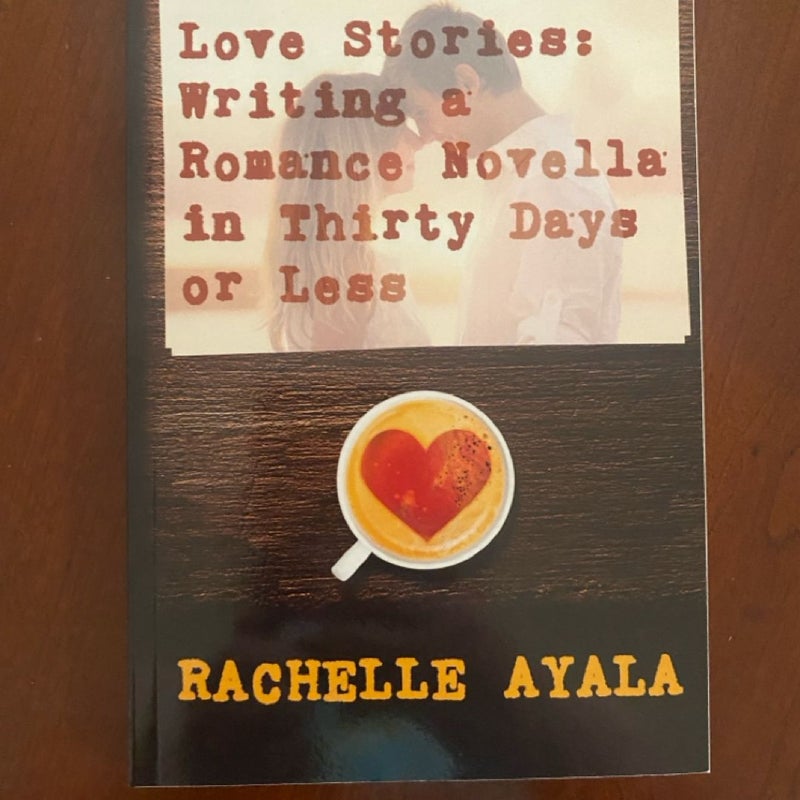 Love Stories: Writing a Romance Novella in Thirty Days or Less