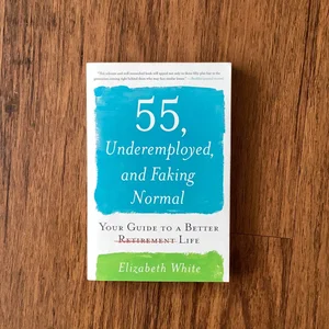 55, Underemployed, and Faking Normal