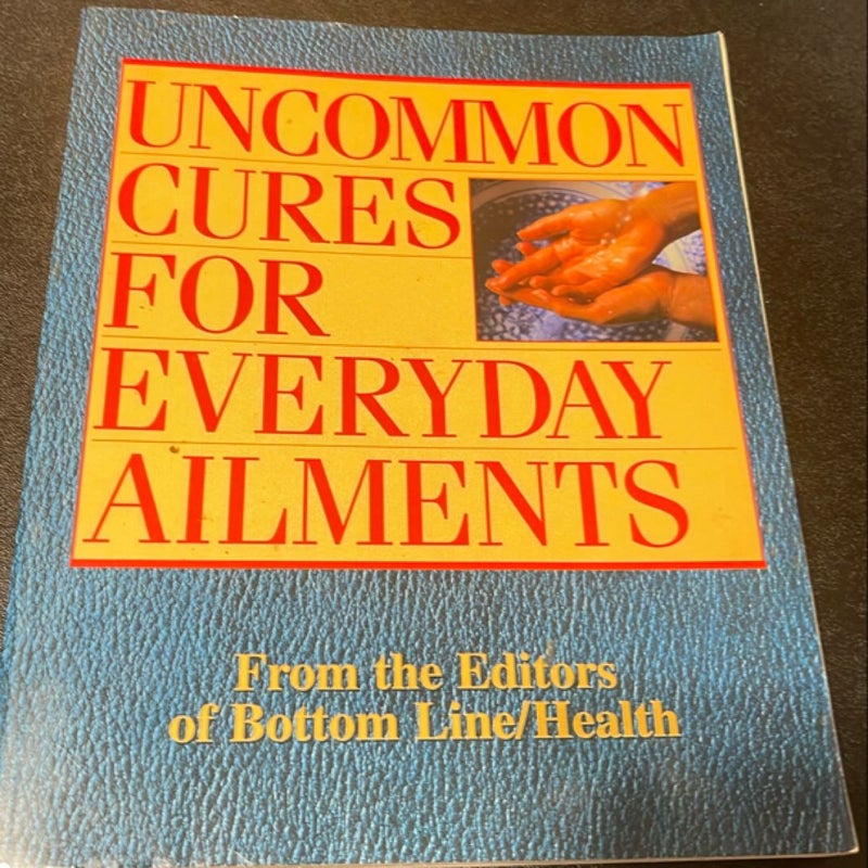 Uncommon Cures For Everyday Ailments
