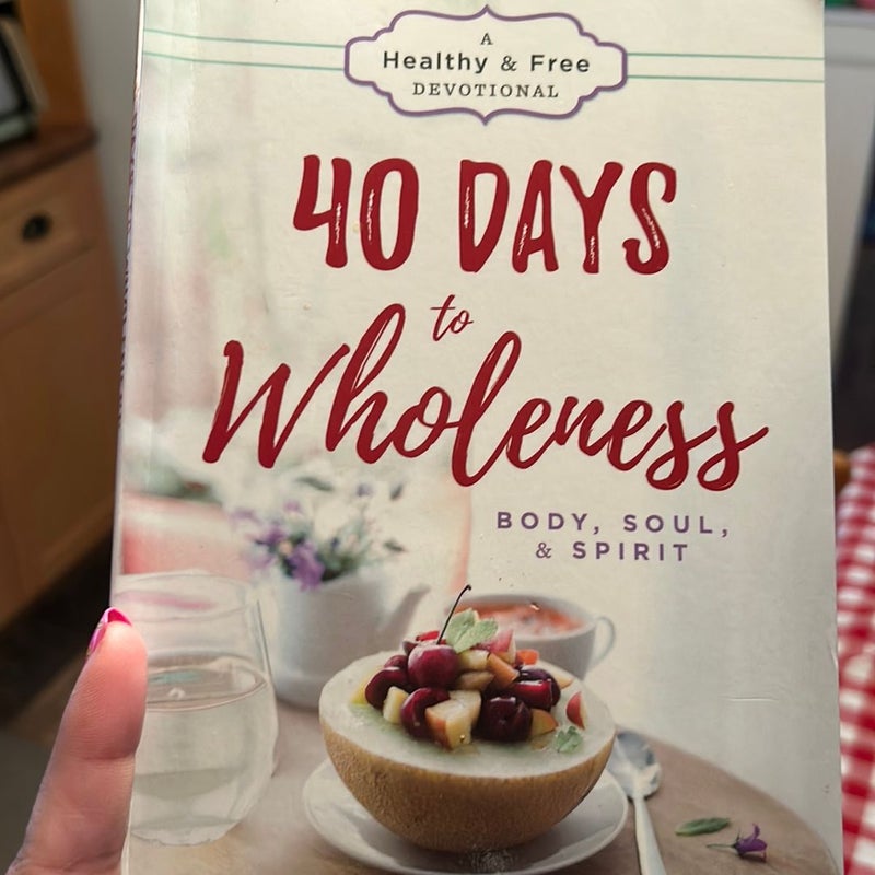 40 Days to Wholeness: Body, Soul, and Spirit