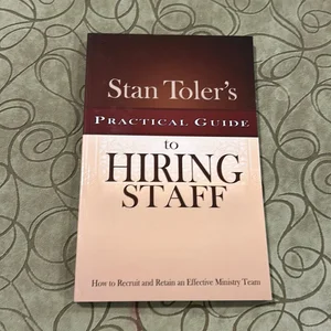 Stan Toler's Practical Guide to Hiring Staff