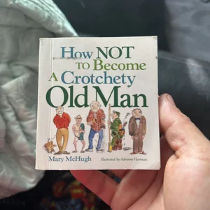 How Not to Become a Crotchety Old Man