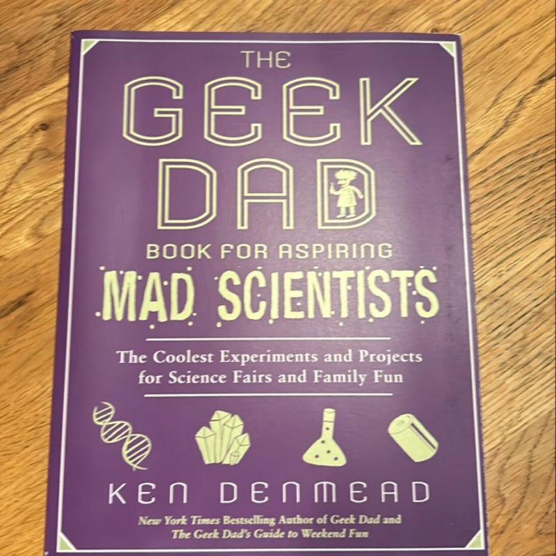 The Geek Dad Book for Aspiring Mad Scientists