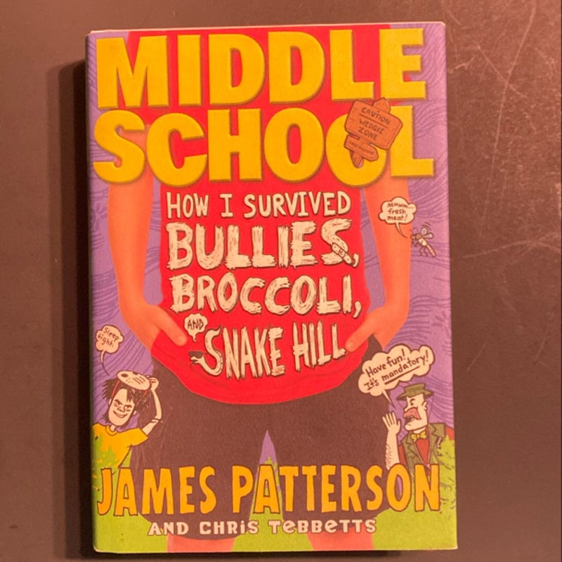 Middle School: How I Survived Bullies, Broccoli, and Snake Hill