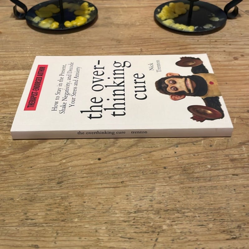 The Overthinking Cure: How to Stay in the Present, Shake Negativity, and Stop Your Stress and Anxiety