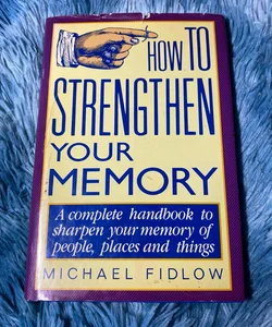 How to Strengthen Your Memory